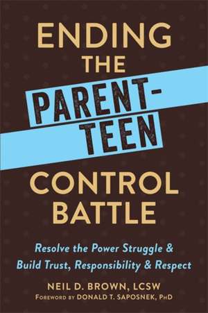 Ending the Parent-Teen Control Battle de Neil D. Brown