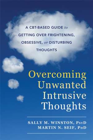 Overcoming Unwanted Intrusive Thoughts de Sally M. Winston