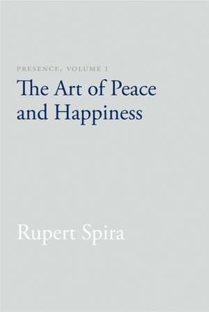 Presence, Volume I: The Art of Peace and Happiness de Rupert Spira