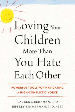 Loving Your Children More Than You Hate Each Other de Behrman, Lauren J.