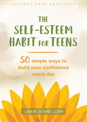 The Self-Esteem Habit for Teens de Lisa M. Schab