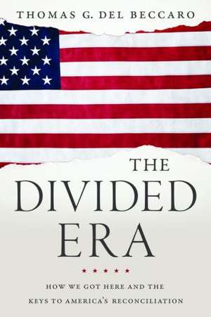 The Divided Era: How We Got Here and the Keys to America's Reconciliation de Thomas Del Beccaro