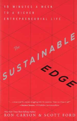 The Sustainable Edge: 15 Minutes a Week to a Richer Entrepreneurial Life de Ron Carson