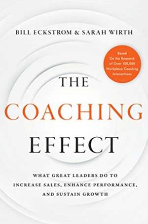 The Coaching Effect: What Great Leaders Do to Increase Sales, Enhance Performance, and Sustain Growth de Bill Eckstrom