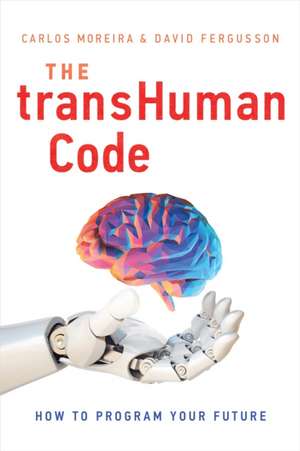 The Transhuman Code: How to Program Your Future de Carlos Moreira