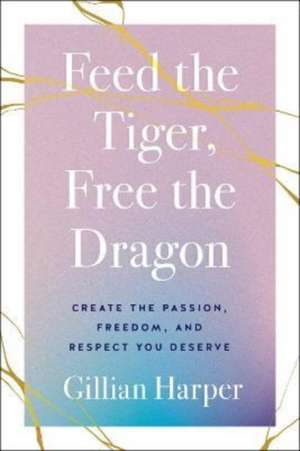 Feed the Tiger, Free the Dragon de Gillian Harper