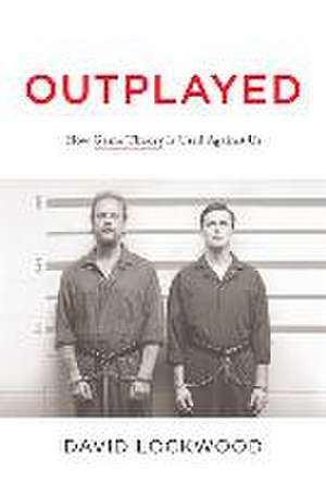 Outplayed: How Game Theory Is Used Against Us de David Lockwood