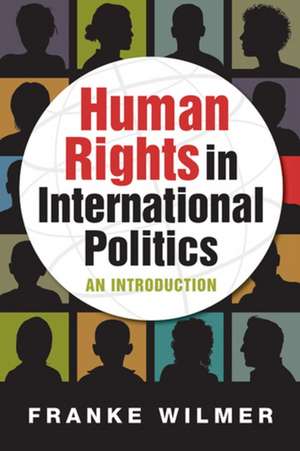 Human Rights in International Politics de Franke Wilmer