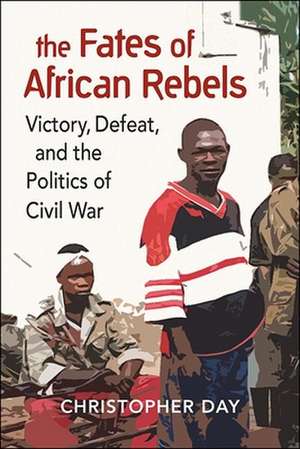 Day, C: Fates of African Rebels de Christopher Day