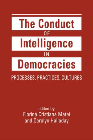 Conduct of Intelligence in Democracies de Florina Cristiana Matei