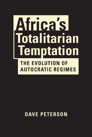 Africa's Totalitarian Temptation de Dave Peterson