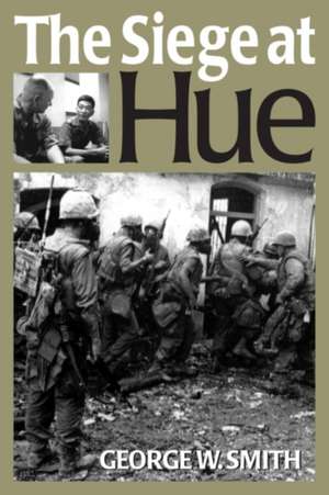 Siege at Hue de George W. Smith