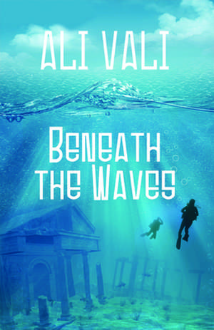 Beneath the Waves de Ali Vali