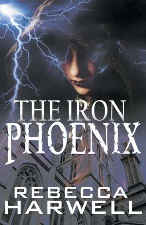 The Iron Phoenix de Rebecca Harwell