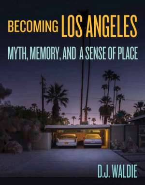 Becoming Los Angeles de D J Waldie