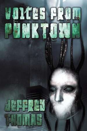 Voices From Punktown de Jeffrey Thomas