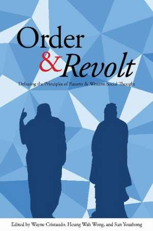 Order & Revolt: Debating the Principles of Eastern and Western Social Thought de Wayne Cristaudo