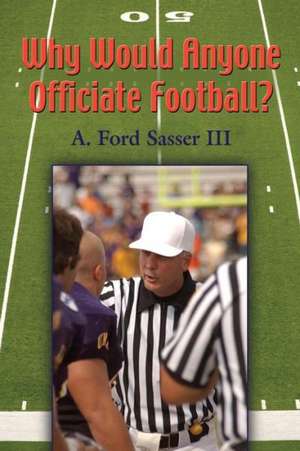 Why Would Anyone Officiate Football? de Ford Sasser