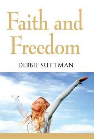 Faith and Freedom de Debbie Suttman