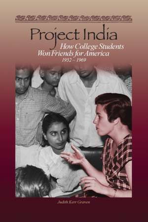 Project India: How College Students Won Friends for America de Judith Kerr Graven