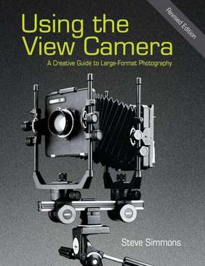 Using the View Camera: A Creative Guide to Large Format Photography de Steve Simmons