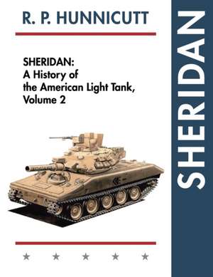 Sheridan: A History of the American Light Tank, Volume 2 de R. P. Hunnicutt