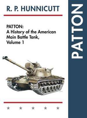Patton: A History of the American Main Battle Tank de R. P. Hunnicutt