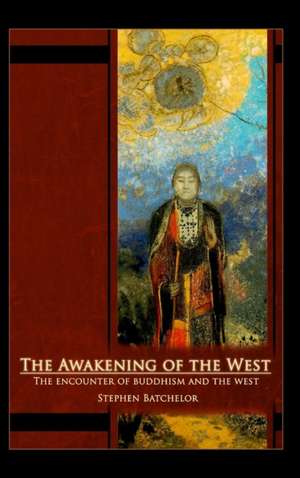 The Awakening of the West: The Encounter of Buddhism and Western Culture de Stephen Batchelor