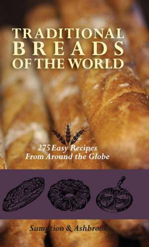 Traditional Breads of the World: 275 Easy Recipes from Around the Globe de Lois Lintner Ashbrook