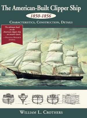 The American-Built Clipper Ship, 1850-1856 de William L. Crothers