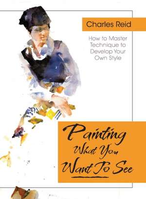 Painting What (You Want) to See de Charles Reid