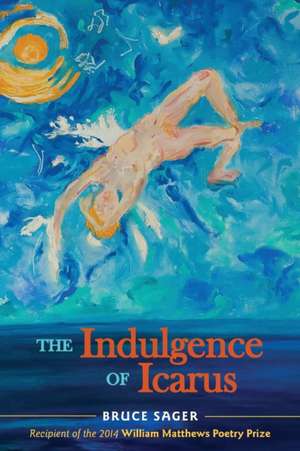 The Indulgence of Icarus de Bruce Sager