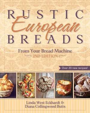 Rustic European Breads from Your Bread Machine de Linda West Eckhardt