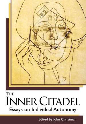 The Inner Citadel: Essays on Individual Autonomy de John Christman