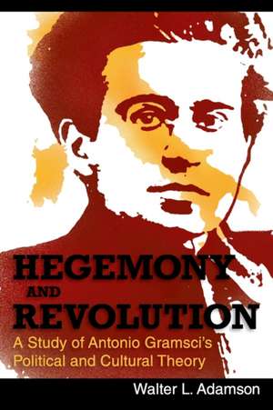 Hegemony and Revolution: Antonio Gramsci's Political and Cultural Theory de Walter L. Adamson