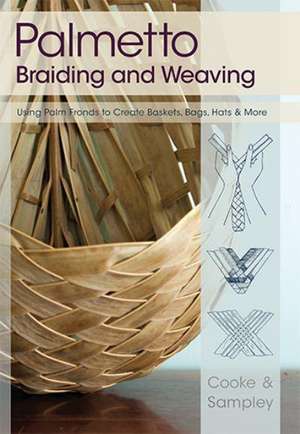 Palmetto Braiding and Weaving: Using Palm Fronds to Create Baskets, Bags, Hats & More de Viva Cooke