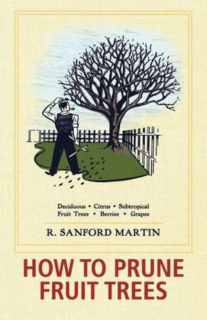 How to Prune Fruit Trees, Twentieth Edition de R. Sanford Martin