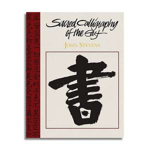 Sacred Calligraphy of the East de John Stevens