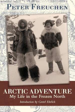 Arctic Adventure: My Life in the Frozen North de Peter Freuchen