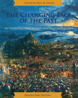 The Changing Face of the Past: An Introduction to Western Historiography de Paul M. Dover