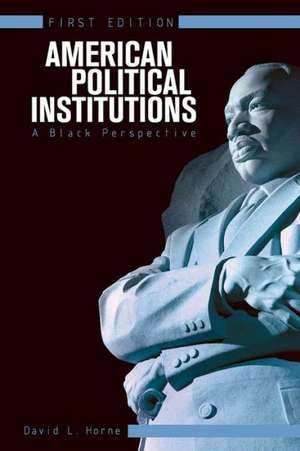 American Political Institutions: A Black Perspective (First Edition) de David L. Horne