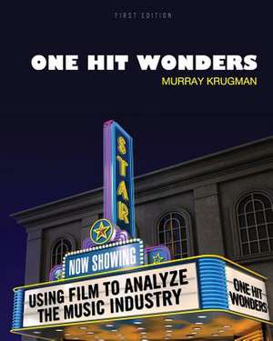 One Hit Wonders: Using Film to Analyze the Music Industry de Murray Krugman