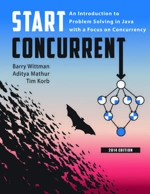 Start Concurrent: An Introduction to Problem Solving in Java with a Focus on Concurrency, 2014 de Barry Wittman