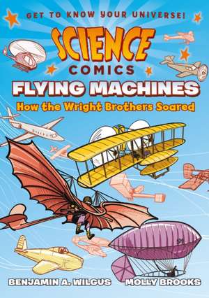 Science Comics: Flying Machines de Benjamin A Wilgus