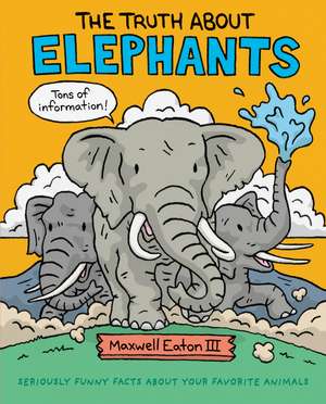 The Truth about Elephants de Maxwell Eaton