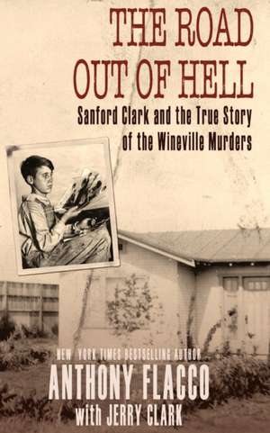 The Road Out of Hell: Sanford Clark and the True Story of the Wineville Murders de Anthony Flacco