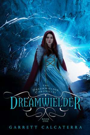 Dreamwielder: The Dreamwielder Chronicles - Book One de Garrett Calcaterra