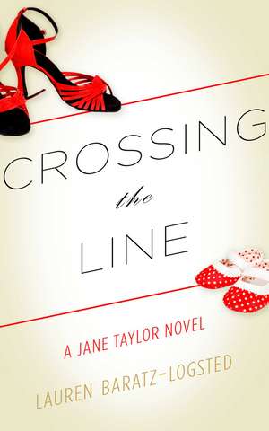 Crossing the Line: A Jane Taylor Novel de Lauren Baratz-Logsted