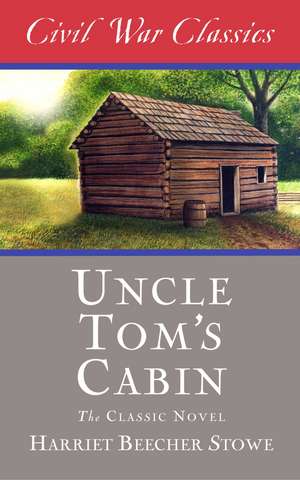 Uncle Tom's Cabin (Civil War Classics) de Harriet Beecher Stowe