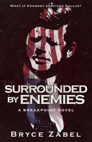 Surrounded by Enemies: A Breakpoint Novel de Bryce Zabel